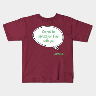 Bible quote "Do not be afraid for I am with you" Jesus in green Christian design Kids T-Shirt